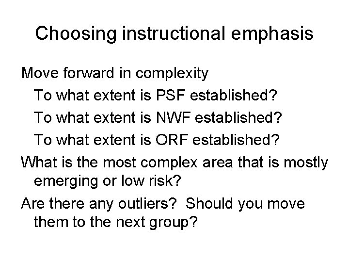 Choosing instructional emphasis Move forward in complexity To what extent is PSF established? To