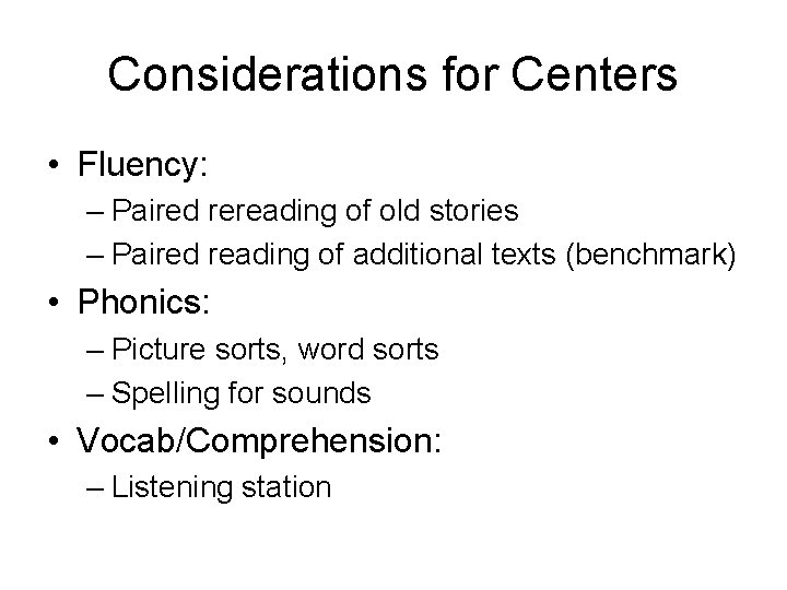 Considerations for Centers • Fluency: – Paired rereading of old stories – Paired reading