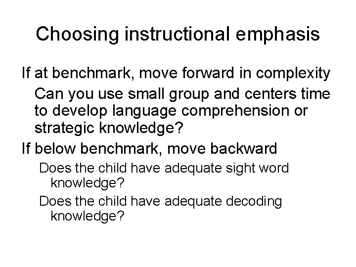 Choosing instructional emphasis If at benchmark, move forward in complexity Can you use small