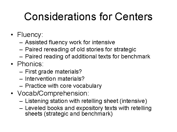 Considerations for Centers • Fluency: – Assisted fluency work for intensive – Paired rereading