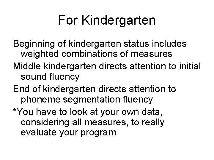 For Kindergarten Beginning of kindergarten status includes weighted combinations of measures Middle kindergarten directs