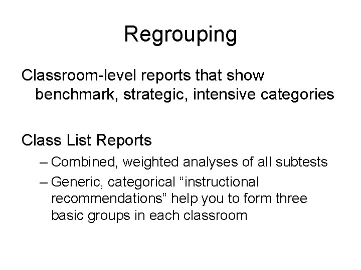 Regrouping Classroom-level reports that show benchmark, strategic, intensive categories Class List Reports – Combined,