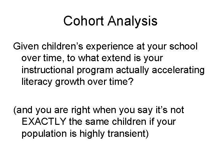 Cohort Analysis Given children’s experience at your school over time, to what extend is