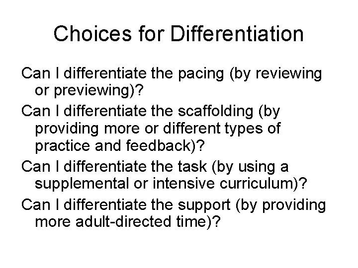 Choices for Differentiation Can I differentiate the pacing (by reviewing or previewing)? Can I
