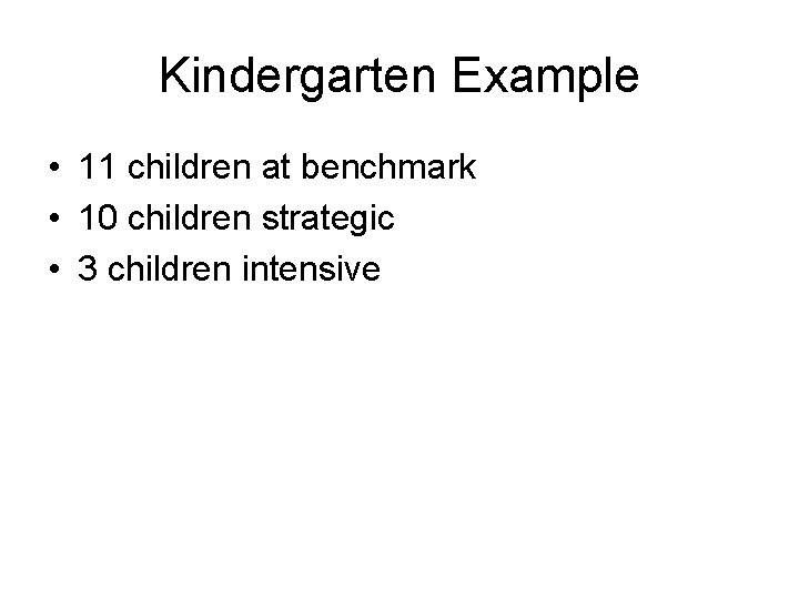 Kindergarten Example • 11 children at benchmark • 10 children strategic • 3 children