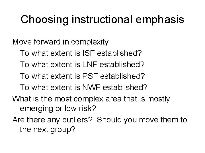 Choosing instructional emphasis Move forward in complexity To what extent is ISF established? To