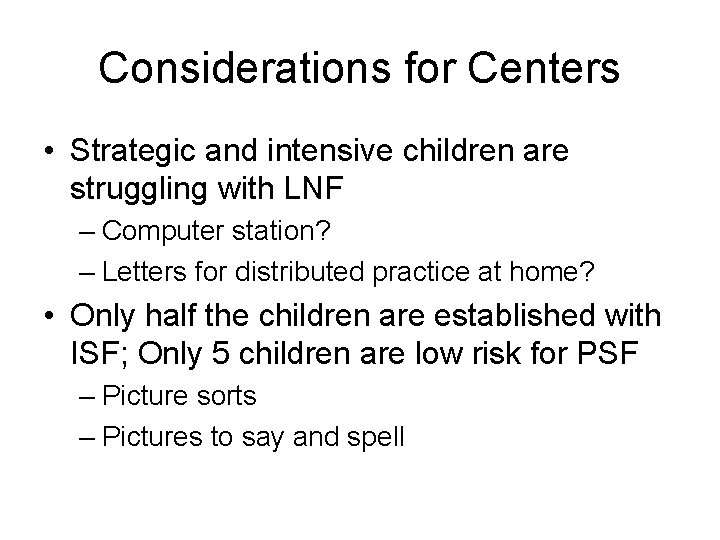 Considerations for Centers • Strategic and intensive children are struggling with LNF – Computer