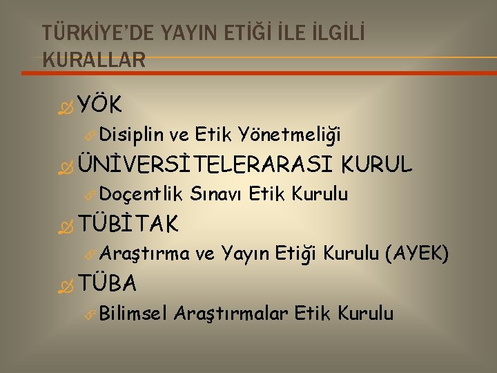 TÜRKİYE’DE YAYIN ETİĞİ İLE İLGİLİ KURALLAR YÖK Disiplin ve Etik Yönetmeliği ÜNİVERSİTELERARASI Doçentlik KURUL