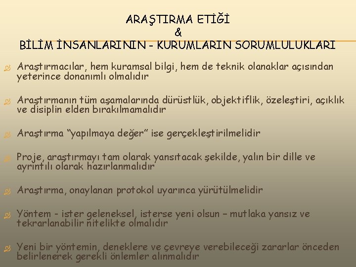 ARAŞTIRMA ETİĞİ & BİLİM İNSANLARININ - KURUMLARIN SORUMLULUKLARI Araştırmacılar, hem kuramsal bilgi, hem de