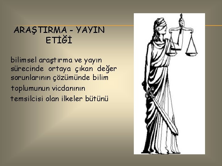 ARAŞTIRMA - YAYIN ETİĞİ bilimsel araştırma ve yayın sürecinde ortaya çıkan değer sorunlarının çözümünde