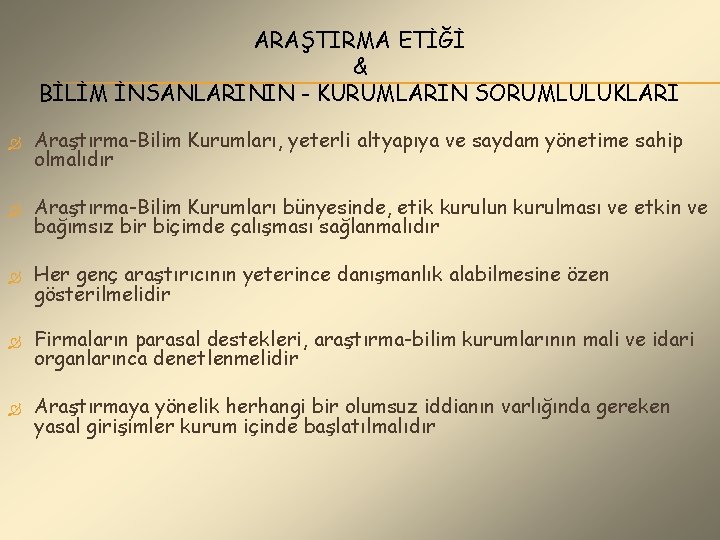 ARAŞTIRMA ETİĞİ & BİLİM İNSANLARININ - KURUMLARIN SORUMLULUKLARI Araştırma-Bilim Kurumları, yeterli altyapıya ve saydam