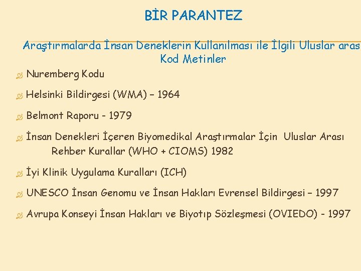 BİR PARANTEZ Araştırmalarda İnsan Deneklerin Kullanılması ile İlgili Uluslar arası Kod Metinler Nuremberg Kodu