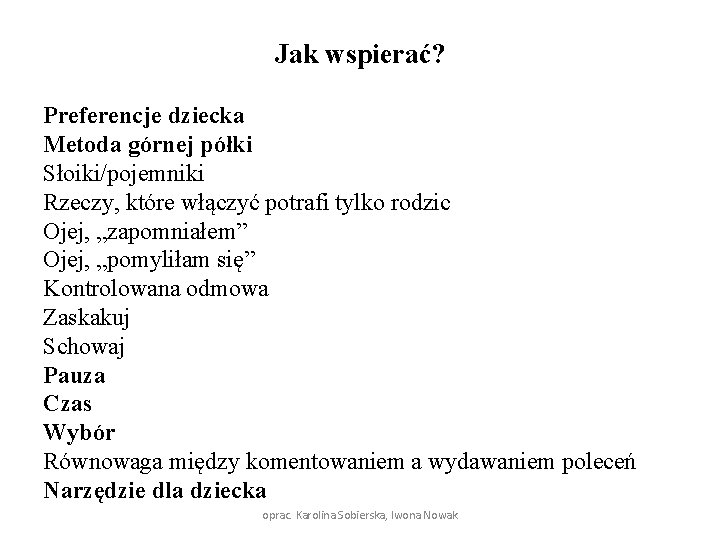 Jak wspierać? Preferencje dziecka Metoda górnej półki Słoiki/pojemniki Rzeczy, które włączyć potrafi tylko rodzic