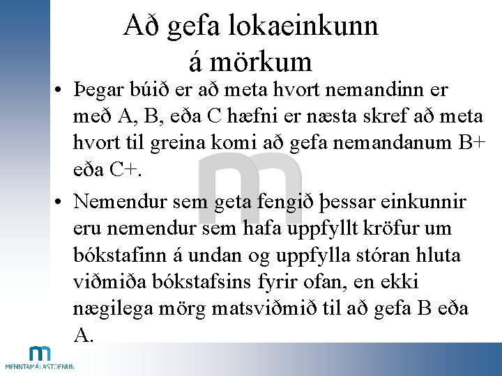 Að gefa lokaeinkunn á mörkum • Þegar búið er að meta hvort nemandinn er