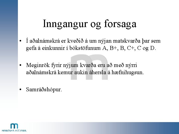 Inngangur og forsaga • Í aðalnámskrá er kveðið á um nýjan matskvarða þar sem