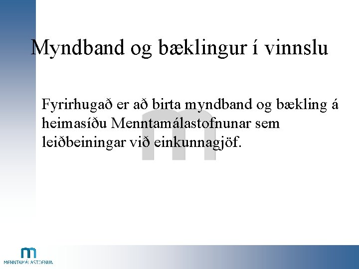 Myndband og bæklingur í vinnslu Fyrirhugað er að birta myndband og bækling á heimasíðu