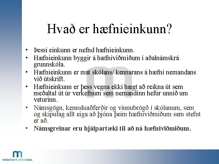 Hvað er hæfnieinkunn? • Þessi einkunn er nefnd hæfnieinkunn. • Hæfnieinkunn byggir á hæfniviðmiðum