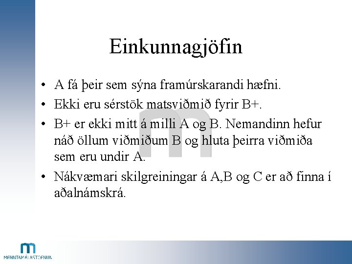 Einkunnagjöfin • A fá þeir sem sýna framúrskarandi hæfni. • Ekki eru sérstök matsviðmið
