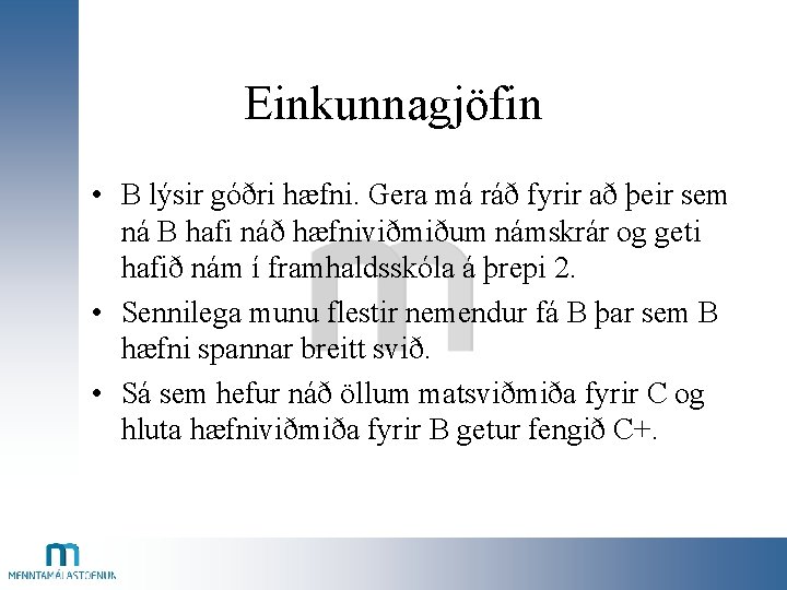 Einkunnagjöfin • B lýsir góðri hæfni. Gera má ráð fyrir að þeir sem ná