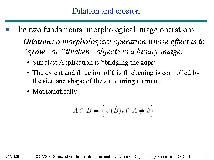 Dilation and erosion § The two fundamental morphological image operations. – Dilation: a morphological