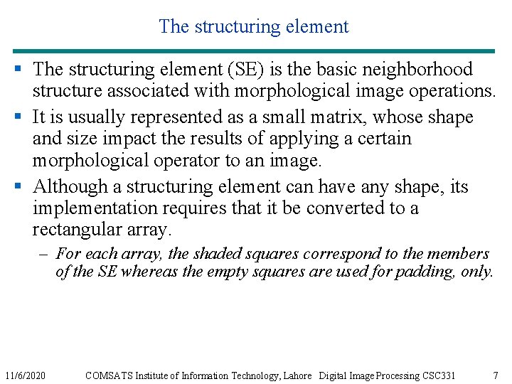 The structuring element § The structuring element (SE) is the basic neighborhood structure associated