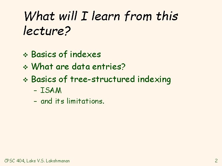 What will I learn from this lecture? Basics of indexes v What are data