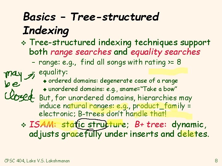 Basics – Tree-structured Indexing v Tree-structured indexing techniques support both range searches and equality