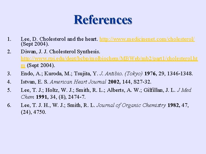 References 1. 2. 3. 4. 5. 6. Lee, D. Cholesterol and the heart. http: