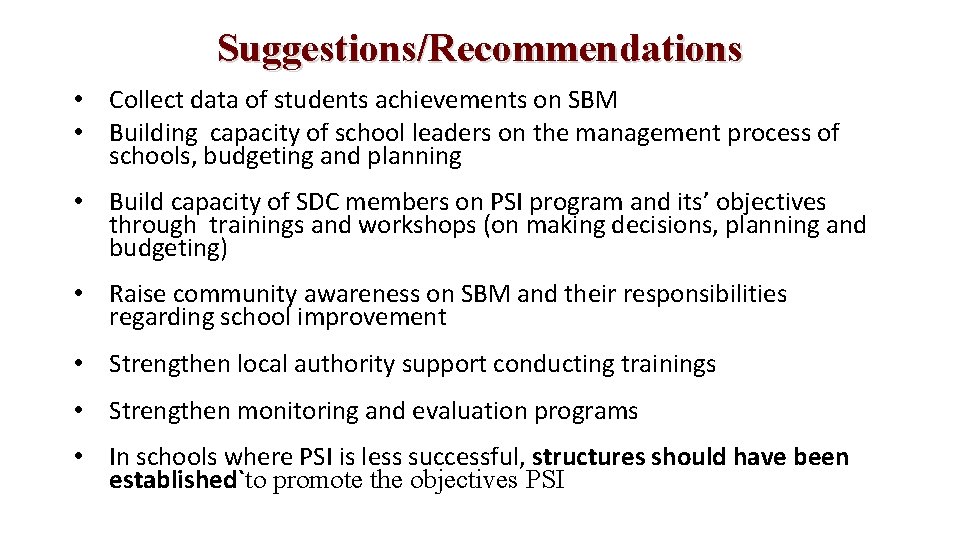 Suggestions/Recommendations • Collect data of students achievements on SBM • Building capacity of school Suggestions/Recommendations • Collect data of students achievements on SBM • Building capacity of school