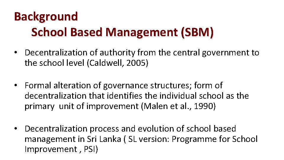 Background School Based Management (SBM) • Decentralization of authority from the central government to Background School Based Management (SBM) • Decentralization of authority from the central government to
