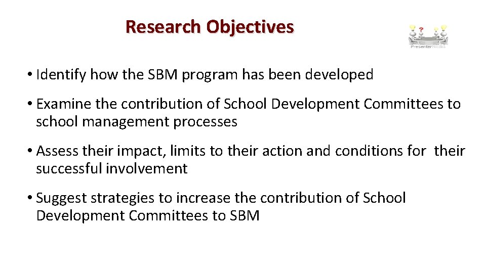 Research Objectives • Identify how the SBM program has been developed • Examine the Research Objectives • Identify how the SBM program has been developed • Examine the