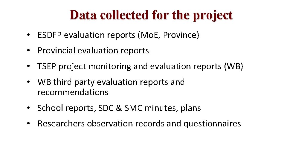 Data collected for the project • ESDFP evaluation reports (Mo. E, Province) • Provincial Data collected for the project • ESDFP evaluation reports (Mo. E, Province) • Provincial