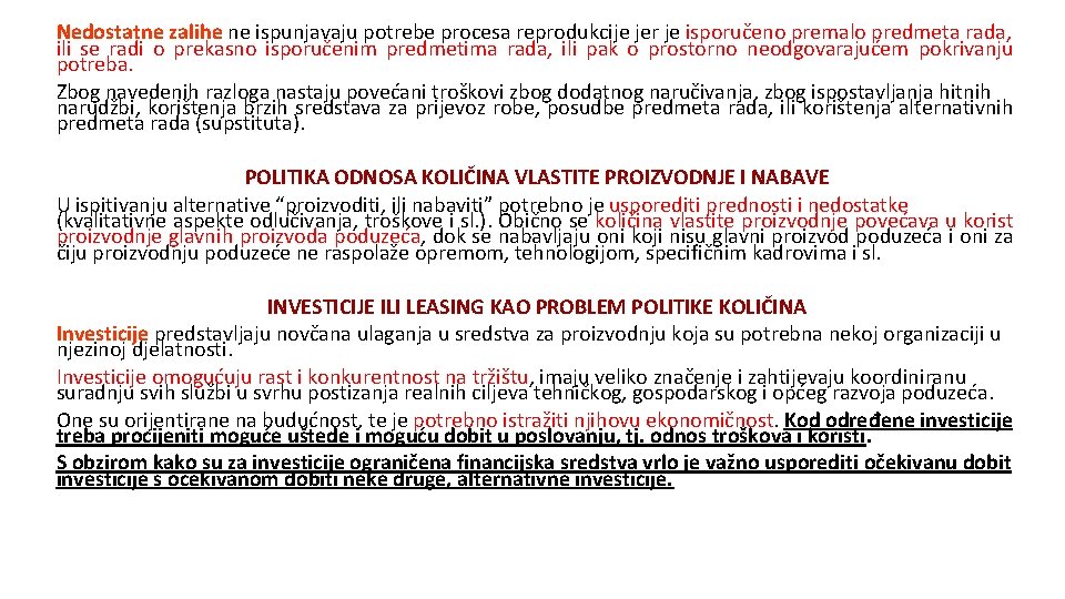 Nedostatne zalihe ne ispunjavaju potrebe procesa reprodukcije jer je isporučeno premalo predmeta rada, ili