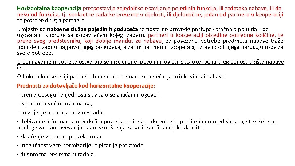 Horizontalna kooperacija pretpostavlja zajedničko obavljanje pojedinih funkcija, ili zadataka nabave, ili da neku od