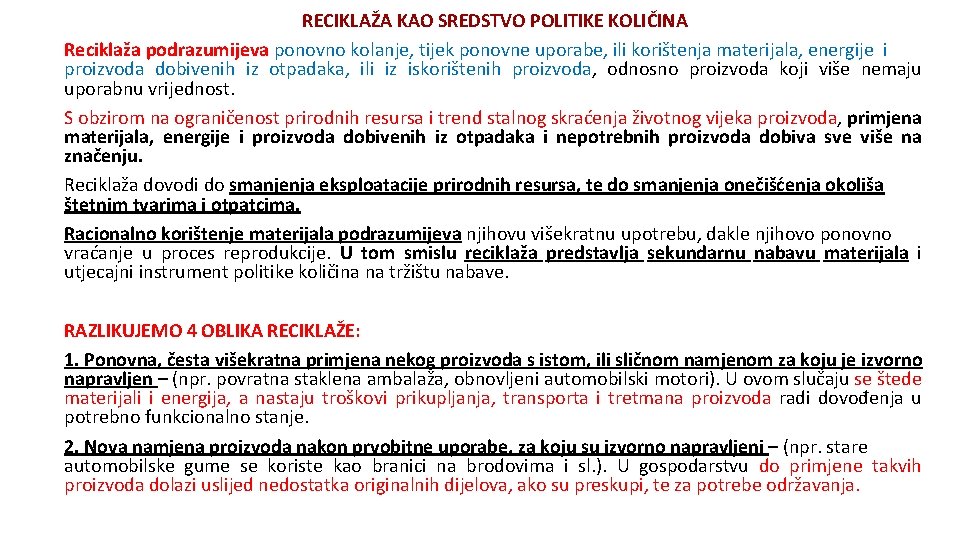 RECIKLAŽA KAO SREDSTVO POLITIKE KOLIČINA Reciklaža podrazumijeva ponovno kolanje, tijek ponovne uporabe, ili korištenja