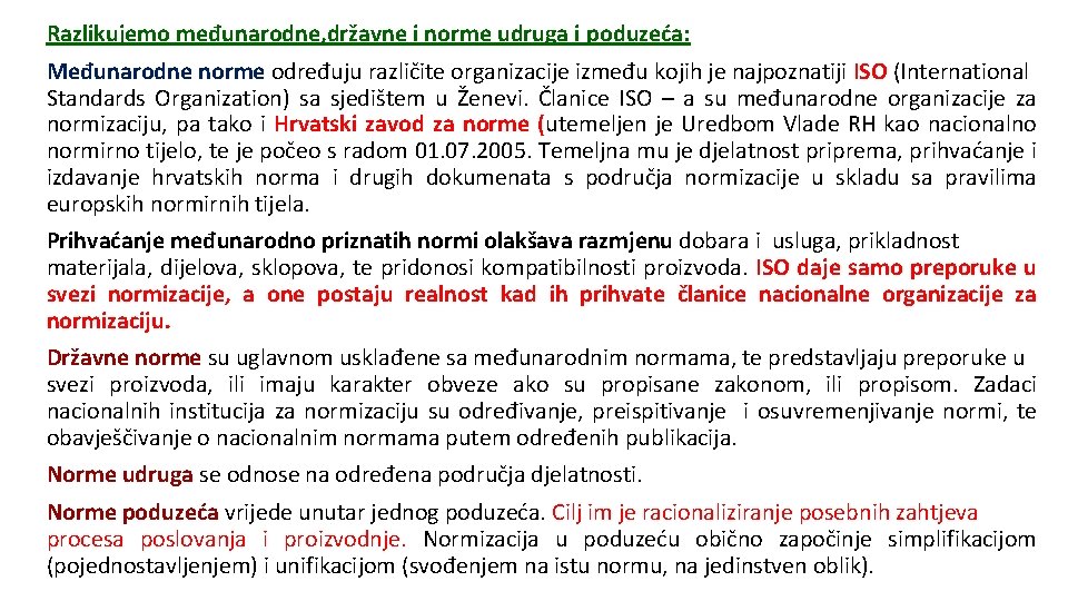 Razlikujemo međunarodne, državne i norme udruga i poduzeća: Međunarodne norme određuju različite organizacije između