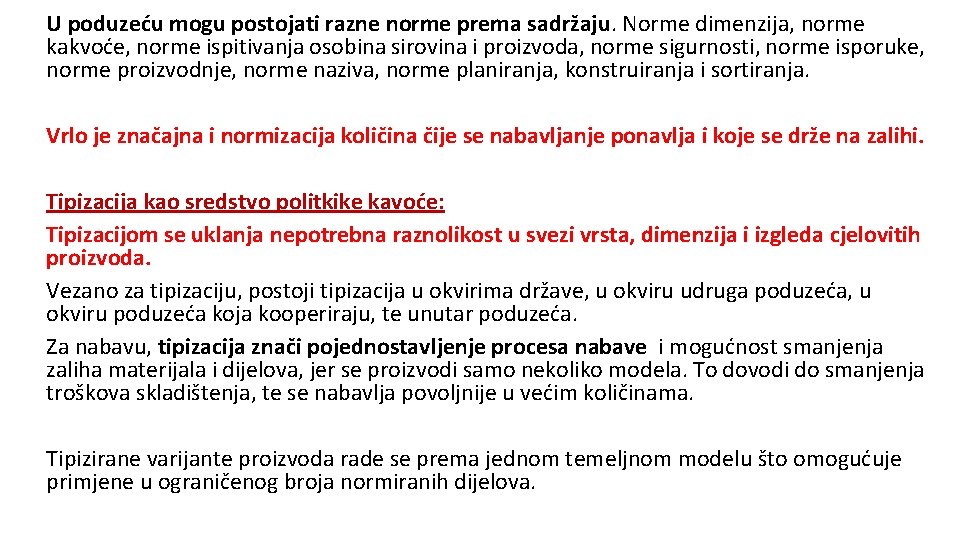 U poduzeću mogu postojati razne norme prema sadržaju. Norme dimenzija, norme kakvoće, norme ispitivanja