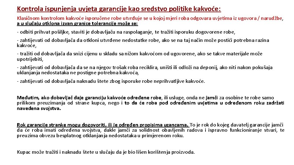 Kontrola ispunjenja uvjeta garancije kao sredstvo politike kakvoće: Klasičnom kontrolom kakvoće isporučene robe utvrđuje