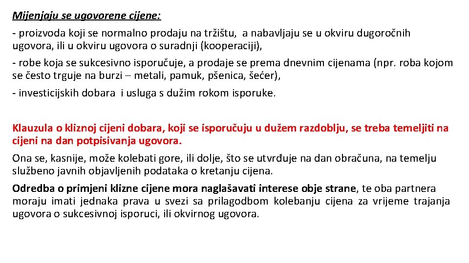 Mijenjaju se ugovorene cijene: - proizvoda koji se normalno prodaju na tržištu, a nabavljaju