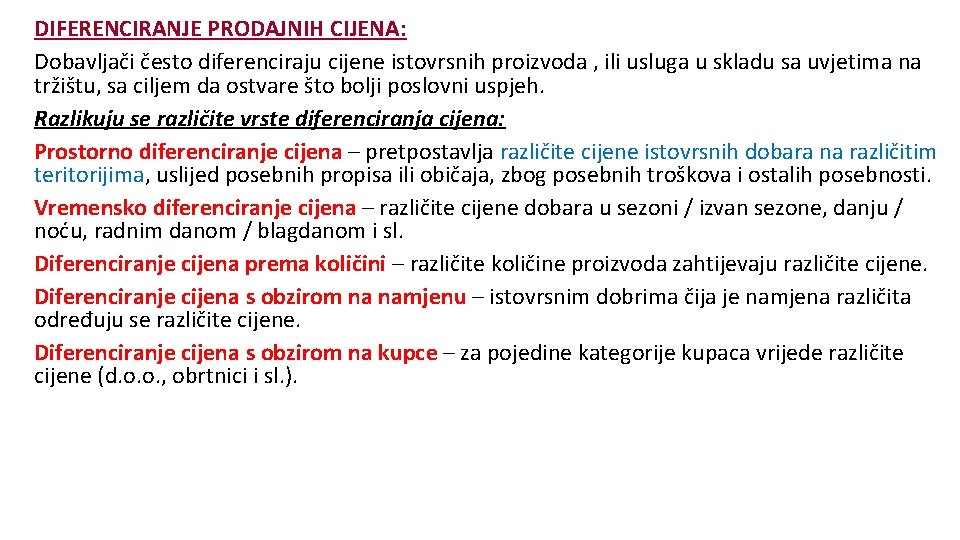 DIFERENCIRANJE PRODAJNIH CIJENA: Dobavljači često diferenciraju cijene istovrsnih proizvoda , ili usluga u skladu