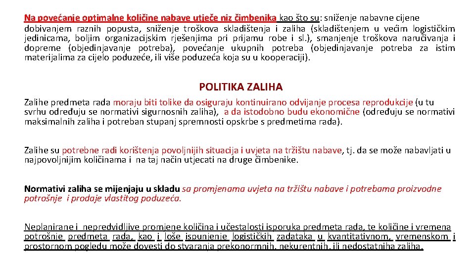 Na povećanje optimalne količine nabave utječe niz čimbenika kao što su: sniženje nabavne cijene