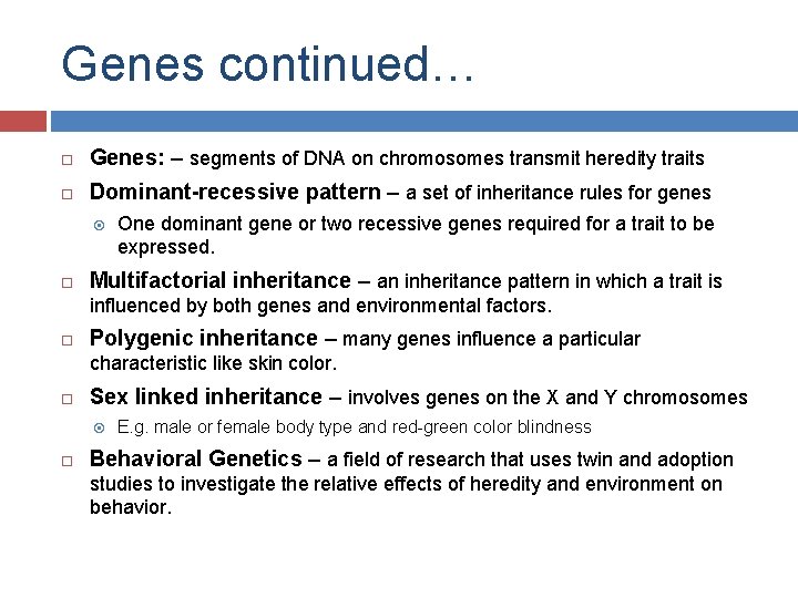 Genes continued… Genes: – segments of DNA on chromosomes transmit heredity traits Dominant-recessive pattern