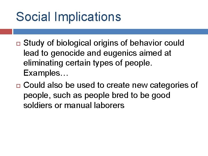 Social Implications Study of biological origins of behavior could lead to genocide and eugenics