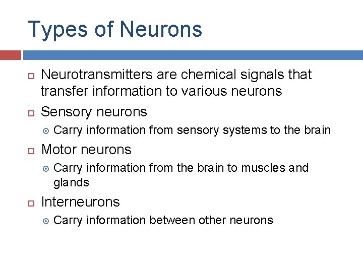 Types of Neurons Neurotransmitters are chemical signals that transfer information to various neurons Sensory