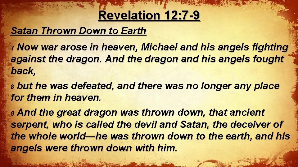 Revelation 12: 7 -9 Satan Thrown Down to Earth Now war arose in heaven,