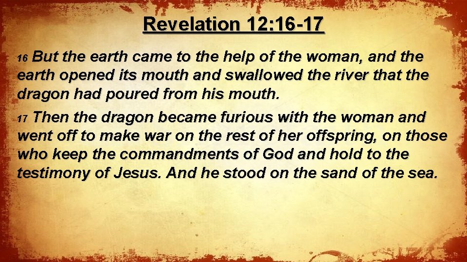 Revelation 12: 16 -17 But the earth came to the help of the woman,
