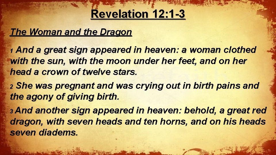 Revelation 12: 1 -3 The Woman and the Dragon And a great sign appeared