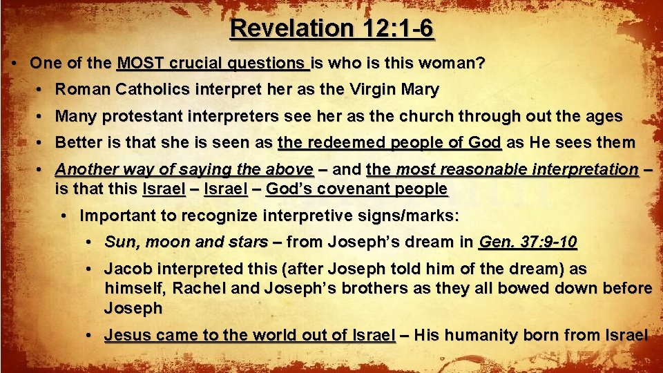 Revelation 12: 1 -6 • One of the MOST crucial questions is who is