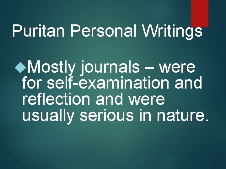 Puritan Personal Writings Mostly journals – were for self-examination and reflection and were usually