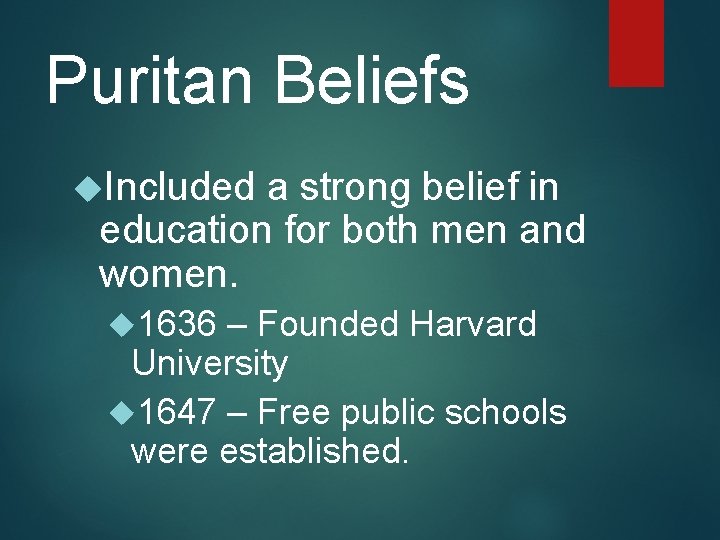 Puritan Beliefs Included a strong belief in education for both men and women. 1636